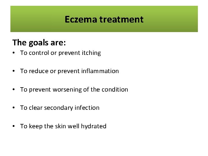 Eczema. Treatment treatment Eczema The goals are: • To control or prevent itching •