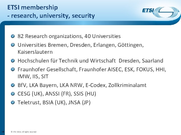ETSI membership - research, university, security 82 Research organizations, 40 Universities Bremen, Dresden, Erlangen,
