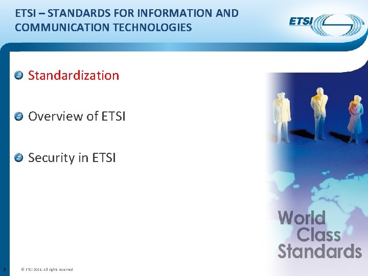 ETSI – STANDARDS FOR INFORMATION AND COMMUNICATION TECHNOLOGIES Standardization Overview of ETSI Security in