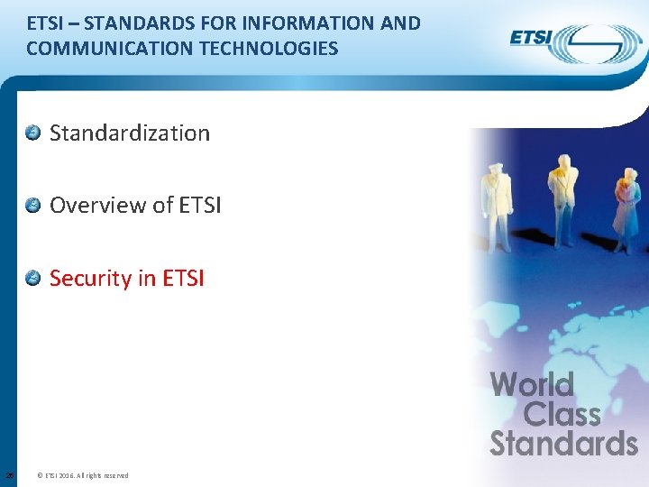 ETSI – STANDARDS FOR INFORMATION AND COMMUNICATION TECHNOLOGIES Standardization Overview of ETSI Security in