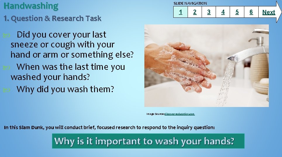 Handwashing 1. Question & Research Task SLIDE NAVIGATION 1 2 3 4 Did you