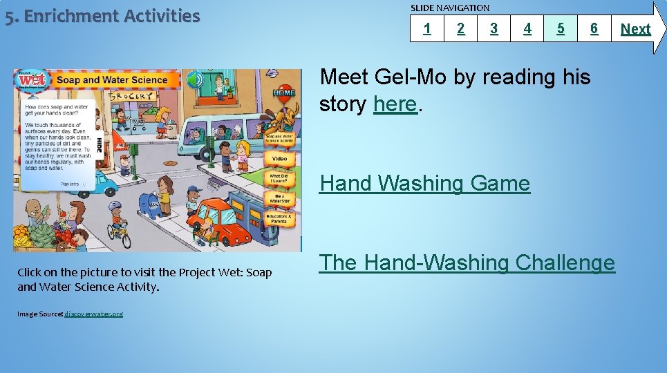 5. Enrichment Activities SLIDE NAVIGATION 1 2 3 4 5 6 Meet Gel-Mo by