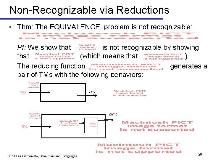 Non-Recognizable via Reductions • Thm: The EQUIVALENCE problem is not recognizable: Pf: We show