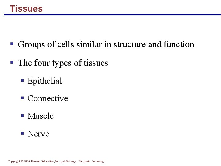 Tissues § Groups of cells similar in structure and function § The four types