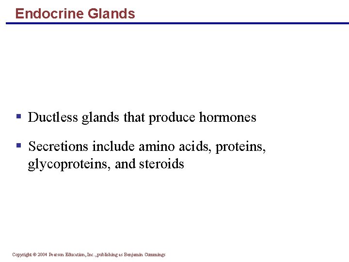 Endocrine Glands § Ductless glands that produce hormones § Secretions include amino acids, proteins,