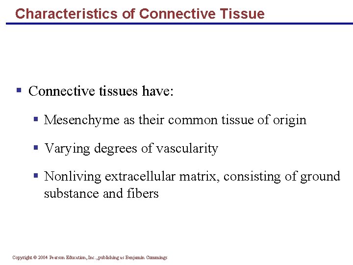 Characteristics of Connective Tissue § Connective tissues have: § Mesenchyme as their common tissue