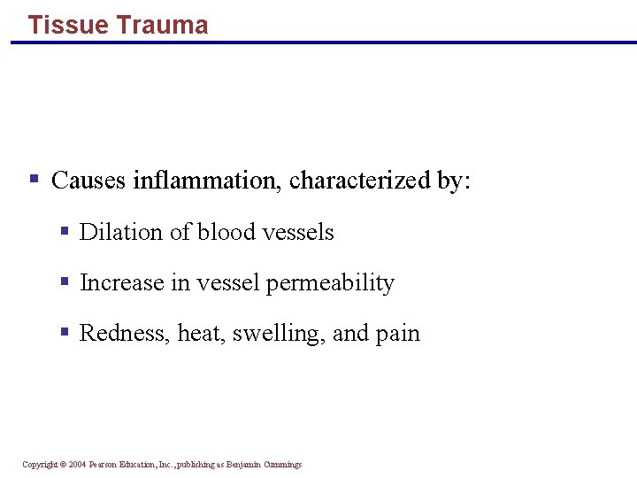 Tissue Trauma § Causes inflammation, characterized by: § Dilation of blood vessels § Increase