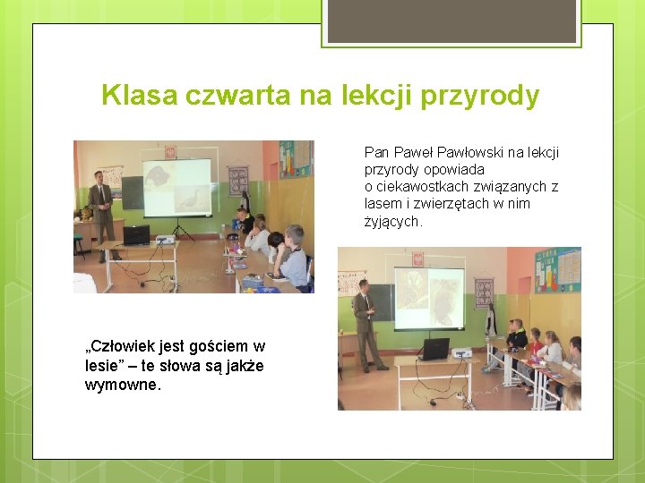 Klasa czwarta na lekcji przyrody Pan Paweł Pawłowski na lekcji przyrody opowiada o ciekawostkach