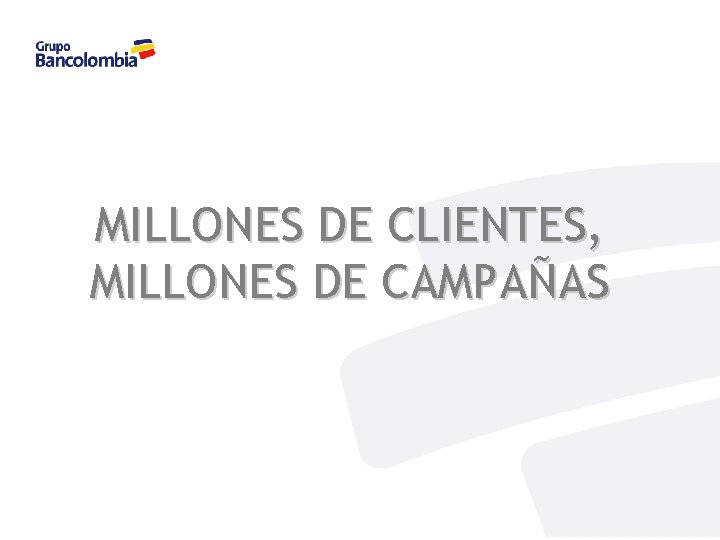 Millones de clientes, millones de campañas MILLONES DE CLIENTES, MILLONES DE CAMPAÑAS 