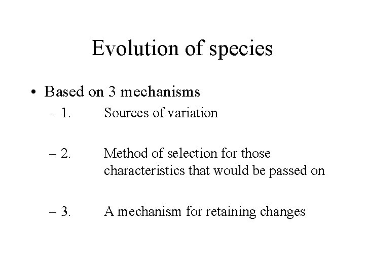 Evolution of species • Based on 3 mechanisms – 1. Sources of variation –