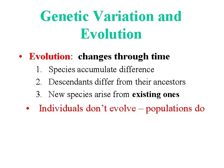 Genetic Variation and Evolution • Evolution: changes through time 1. Species accumulate difference 2.