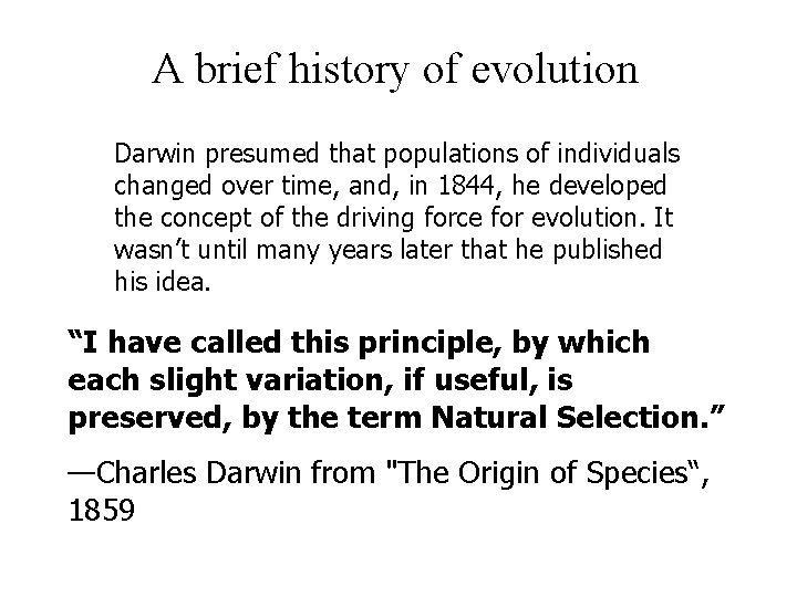 A brief history of evolution Darwin presumed that populations of individuals changed over time,