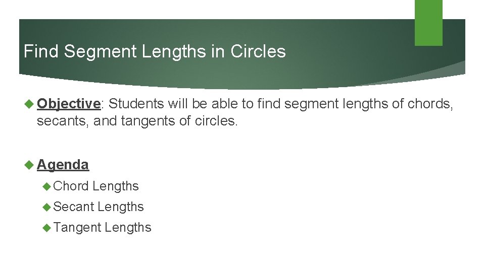 Find Segment Lengths in Circles Objective: Students will be able to find segment lengths