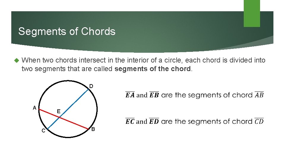 Segments of Chords When two chords intersect in the interior of a circle, each