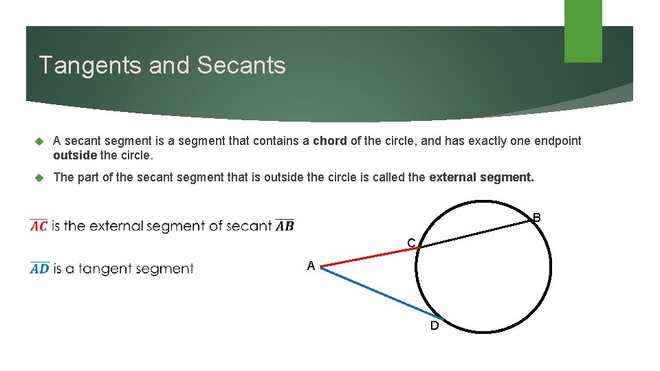 Tangents and Secants A secant segment is a segment that contains a chord of