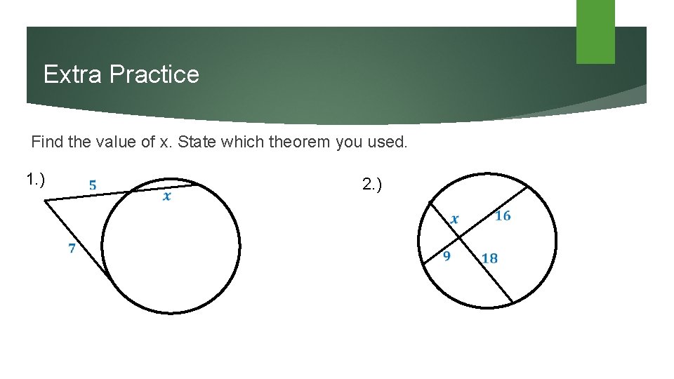 Extra Practice Find the value of x. State which theorem you used. 1. )