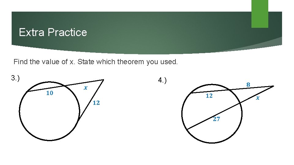 Extra Practice Find the value of x. State which theorem you used. 3. )