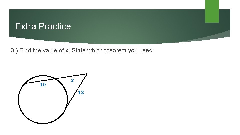 Extra Practice 3. ) Find the value of x. State which theorem you used.