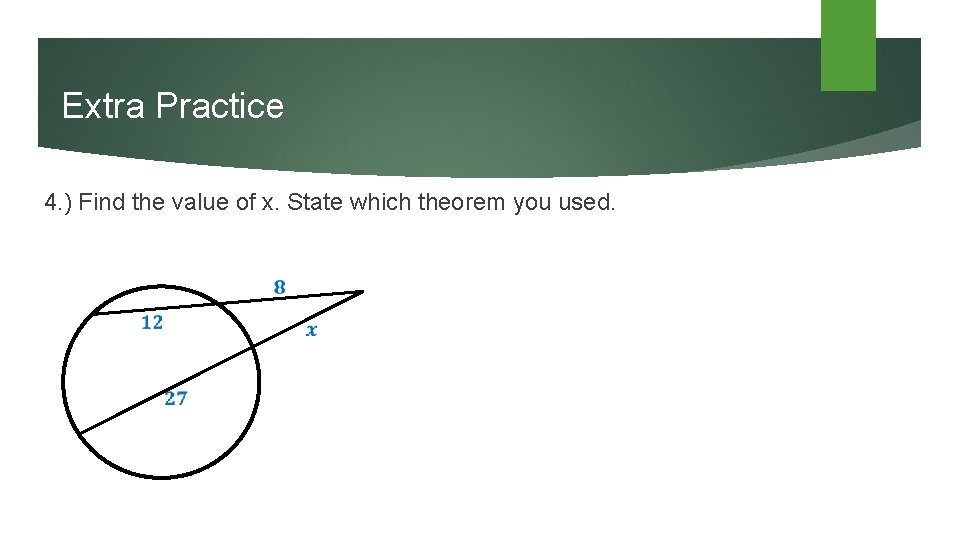 Extra Practice 4. ) Find the value of x. State which theorem you used.