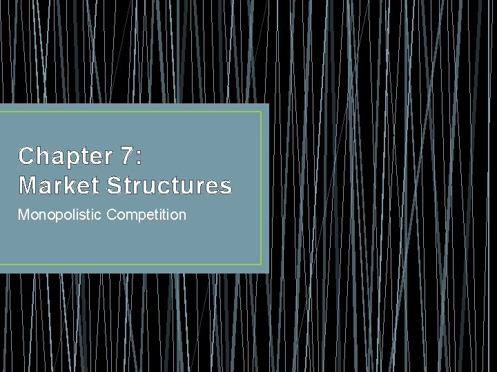 Chapter 7: Market Structures Monopolistic Competition 
