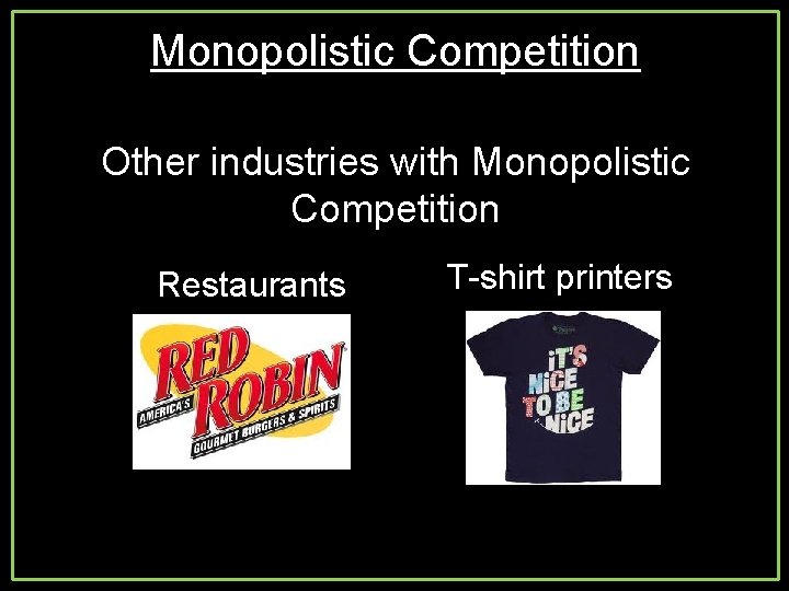 Monopolistic Competition Other industries with Monopolistic Competition Restaurants T-shirt printers 