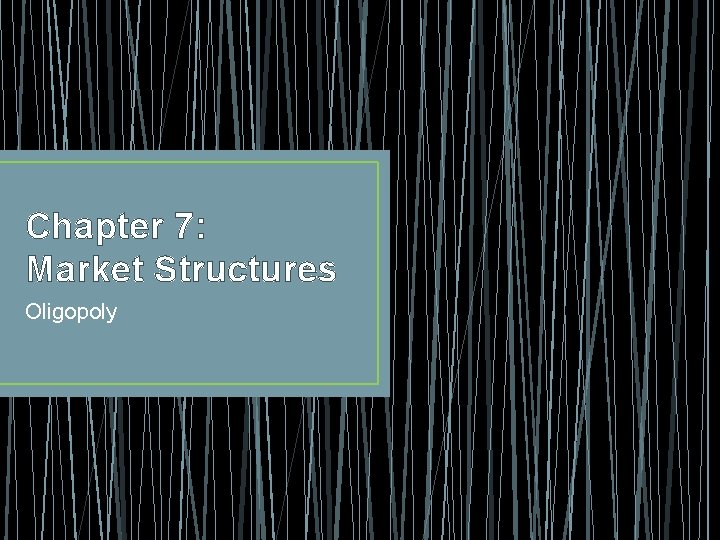 Chapter 7: Market Structures Oligopoly 