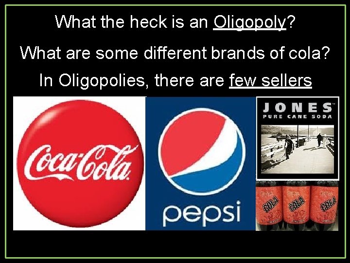 What the heck is an Oligopoly? What are some different brands of cola? In