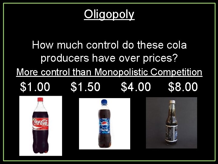 Oligopoly How much control do these cola producers have over prices? More control than