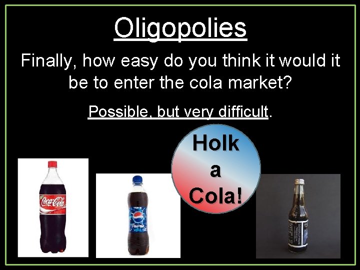Oligopolies Finally, how easy do you think it would it be to enter the