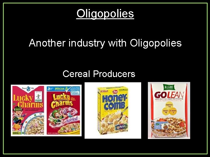 Oligopolies Another industry with Oligopolies Cereal Producers 