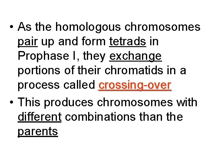  • As the homologous chromosomes pair up and form tetrads in Prophase I,