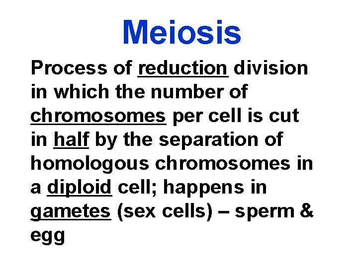 Meiosis Process of reduction division in which the number of chromosomes per cell is