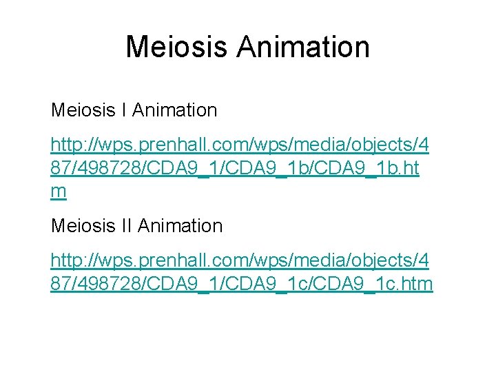 Meiosis Animation Meiosis I Animation http: //wps. prenhall. com/wps/media/objects/4 87/498728/CDA 9_1 b/CDA 9_1 b.
