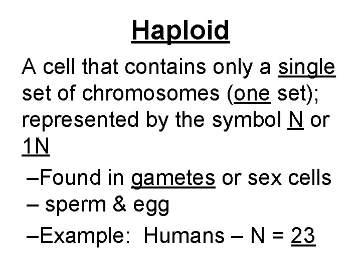 Haploid A cell that contains only a single set of chromosomes (one set); represented