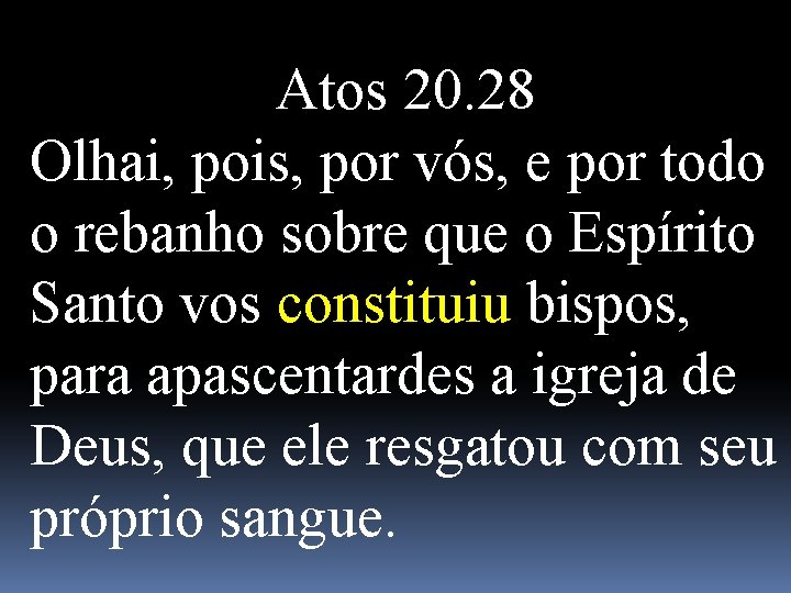 Atos 20. 28 Olhai, pois, por vós, e por todo o rebanho sobre que