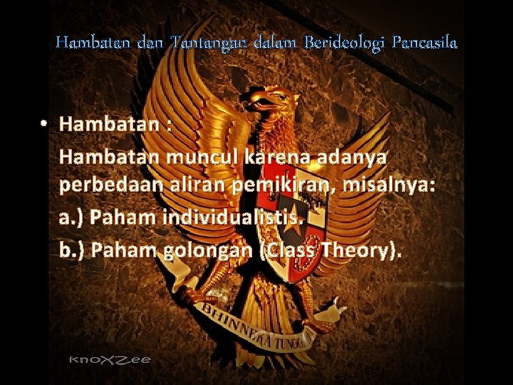 Hambatan dan Tantangan dalam Berideologi Pancasila • Hambatan : Hambatan muncul karena adanya perbedaan