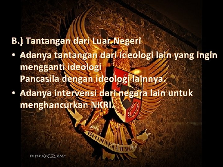 B. ) Tantangan dari Luar Negeri • Adanya tantangan dari ideologi lain yang ingin