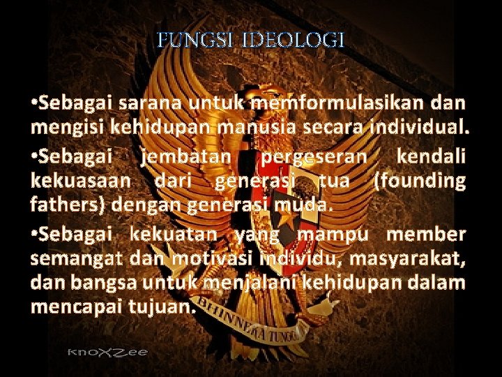 FUNGSI IDEOLOGI • Sebagai sarana untuk memformulasikan dan mengisi kehidupan manusia secara individual. •