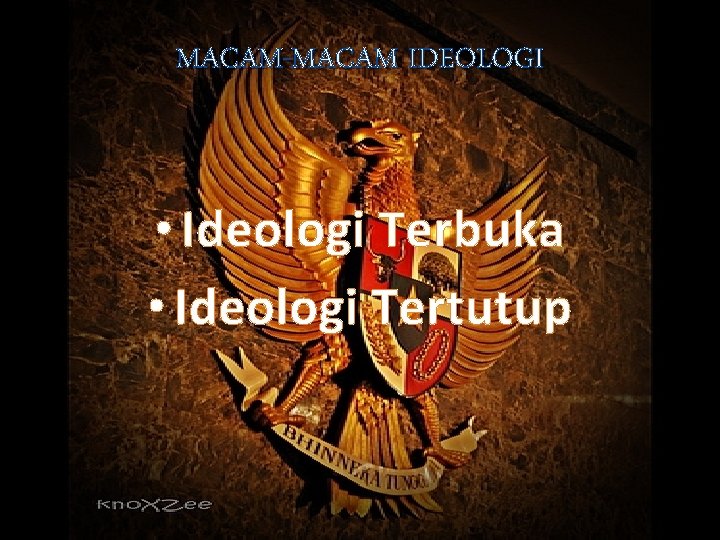 MACAM-MACAM IDEOLOGI • Ideologi Terbuka • Ideologi Tertutup 