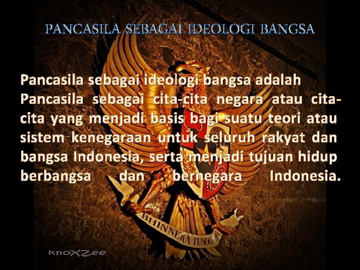 PANCASILA SEBAGAI IDEOLOGI BANGSA Pancasila sebagai ideologi bangsa adalah Pancasila sebagai cita-cita negara atau