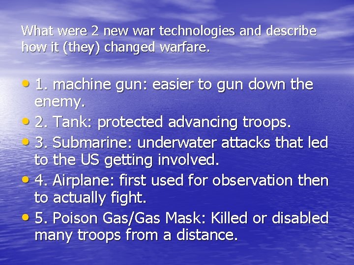 What were 2 new war technologies and describe how it (they) changed warfare. • What were 2 new war technologies and describe how it (they) changed warfare. •