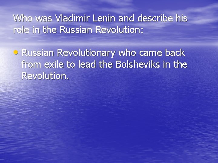 Who was Vladimir Lenin and describe his role in the Russian Revolution: • Russian Who was Vladimir Lenin and describe his role in the Russian Revolution: • Russian