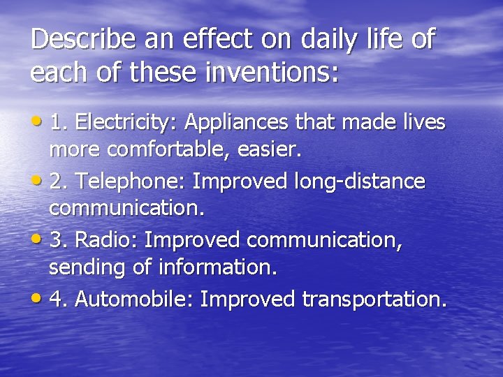 Describe an effect on daily life of each of these inventions: • 1. Electricity: Describe an effect on daily life of each of these inventions: • 1. Electricity: