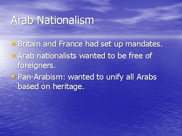 Arab Nationalism • Britain and France had set up mandates. • Arab nationalists wanted Arab Nationalism • Britain and France had set up mandates. • Arab nationalists wanted