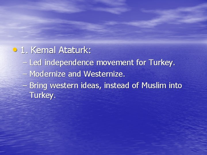 • 1. Kemal Ataturk: – Led independence movement for Turkey. – Modernize and • 1. Kemal Ataturk: – Led independence movement for Turkey. – Modernize and