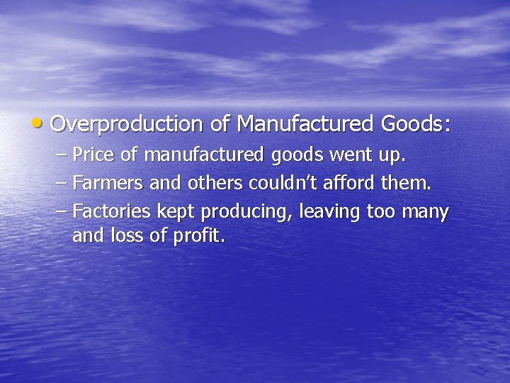 • Overproduction of Manufactured Goods: – Price of manufactured goods went up. – • Overproduction of Manufactured Goods: – Price of manufactured goods went up. –