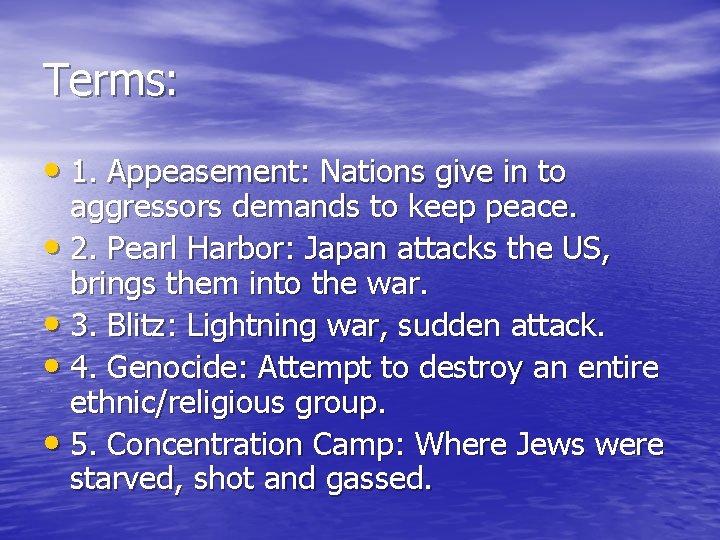 Terms: • 1. Appeasement: Nations give in to aggressors demands to keep peace. • Terms: • 1. Appeasement: Nations give in to aggressors demands to keep peace. •