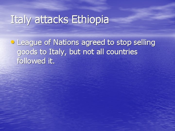 Italy attacks Ethiopia • League of Nations agreed to stop selling goods to Italy, Italy attacks Ethiopia • League of Nations agreed to stop selling goods to Italy,