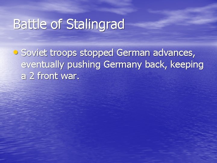 Battle of Stalingrad • Soviet troops stopped German advances, eventually pushing Germany back, keeping Battle of Stalingrad • Soviet troops stopped German advances, eventually pushing Germany back, keeping