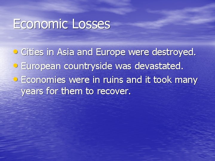 Economic Losses • Cities in Asia and Europe were destroyed. • European countryside was Economic Losses • Cities in Asia and Europe were destroyed. • European countryside was